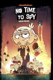 دانلود دوبله فارسی فیلم No Time to Spy: A Loud House Movie 2024